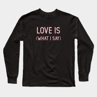 Love Is (What I Say), pink Long Sleeve T-Shirt